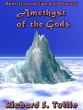 Amethyst of the Gods, book 7 of the Sword of Heavens series, by Richard S. Tuttle, an epic fantasy tale of might and magic, sword and sorcery, good and evil. Available in paperbook and ebook formats. Click here for more information on this epic fantasy novel.