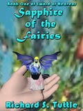 Sapphire of the Fairies, book 1 of the Sword of Heavens series, by Richard S. Tuttle, an epic fantasy tale of might and magic, sword and sorcery, good and evil. Available in paperbook and ebook formats. Click here for more information on this epic fantasy novel.