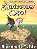 Unicorns' Opal, book 2 of the Sword of Heavens series, by Richard S. Tuttle, an epic fantasy tale of might and magic, sword and sorcery, good and evil. Available in paperbook and ebook formats. Click here for more information on this epic fantasy novel.