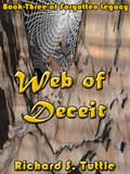 Web of Deceit, book 3 of the Forotten Legacy series, by Richard S. Tuttle, an epic fantasy tale of might and magic, sword and sorcery, good and evil. Available in paperbook and ebook formats. Click here for more information on this epic fantasy novel.
